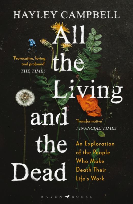 All the Living and the Dead. An Exploration of the People Who Make Death Their Life's Work