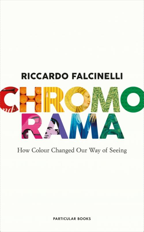 Chromorama. How Colour Changed Our Way of Seeing
