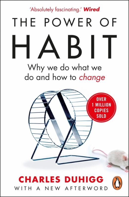The Power of Habit. Why We Do What We Do, and How to Change