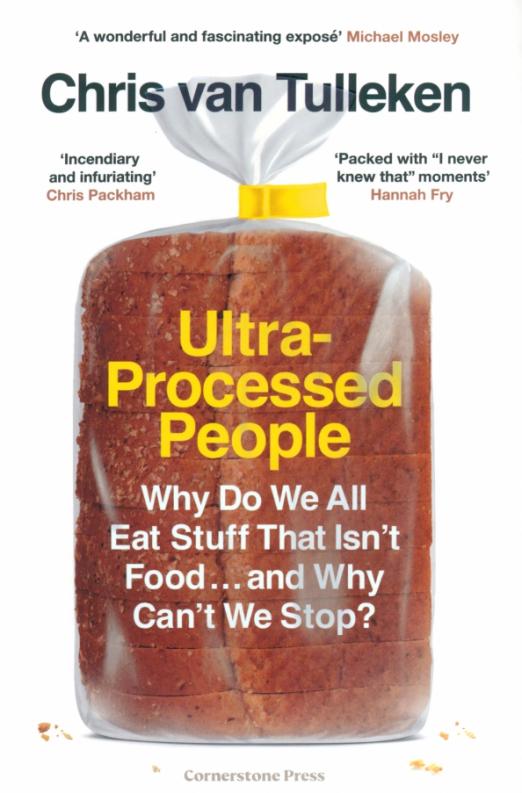 Ultra-Processed People. Why Do We All Eat Stuff That Isn’t Food … and Why Can’t We Stop?
