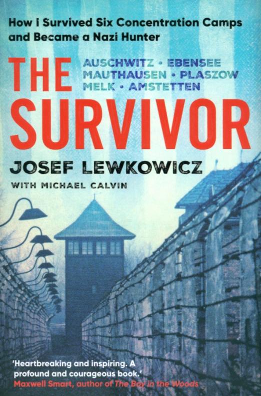 The Survivor. How I Survived Six Concentration Camps and Became a Nazi Hunter