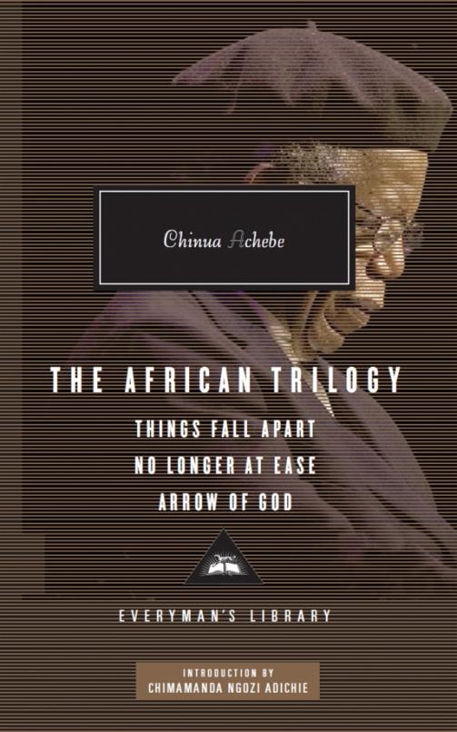 The African Trilogy. Things Fall Apart. No Longer at Ease. Arrow of God