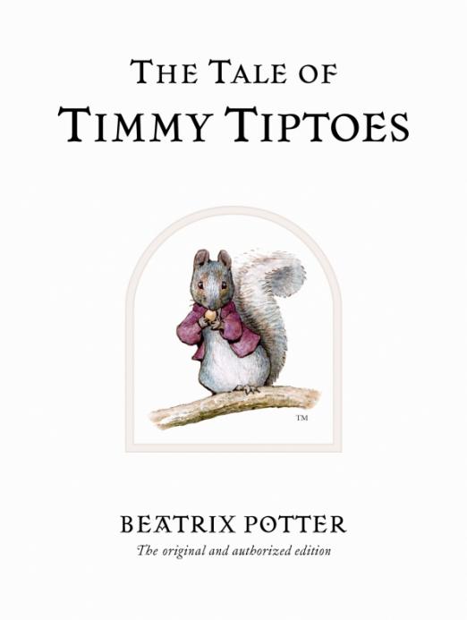 The Tale of Timmy Tiptoes. The original and authorized edition
