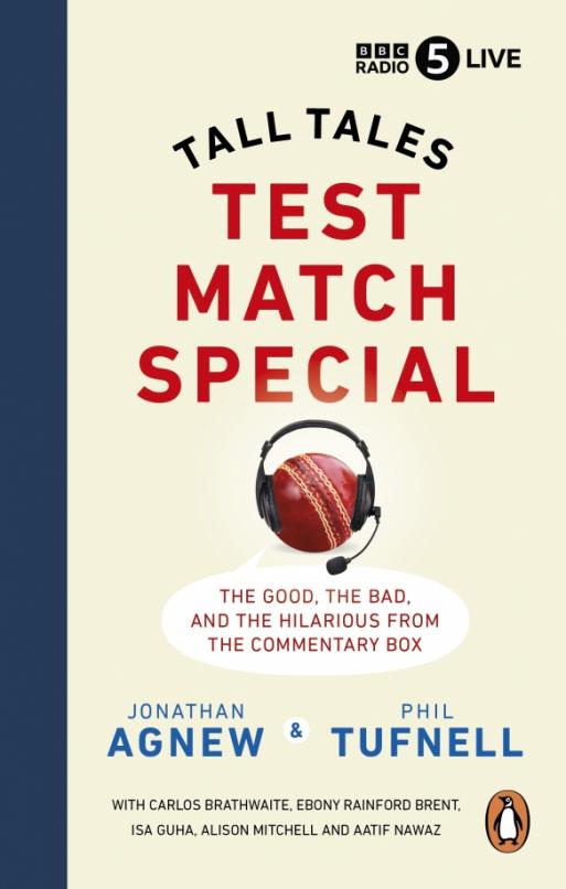 Test Match Special. Tall Tales – The Good The Bad and The Hilarious from the Commentary Box