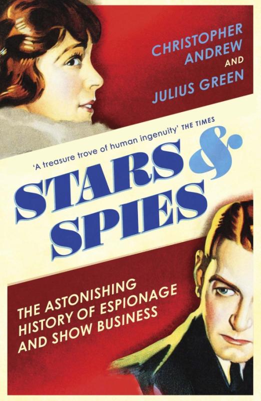 Stars and Spies. The Astonishing History of Espionage and Show Business