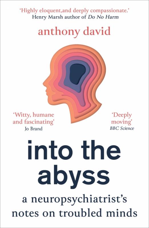 Into the Abyss. A neuropsychiatrist's notes on troubled minds