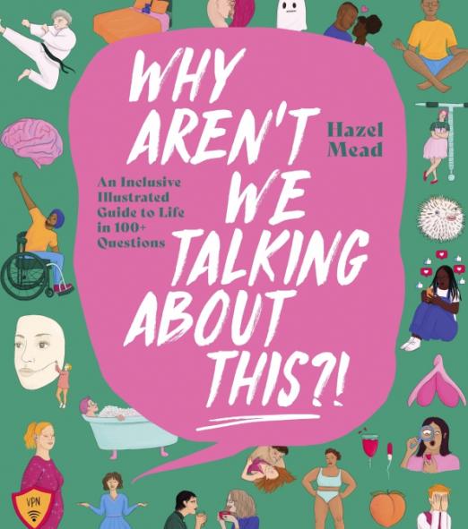 Why Aren't We Talking About This?! An Inclusive Illustrated Guide to Life in 100+ Questions