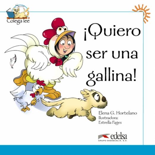 Colega Lee (Nivel 1): Quiero ser una gallina! / Книга для чтения