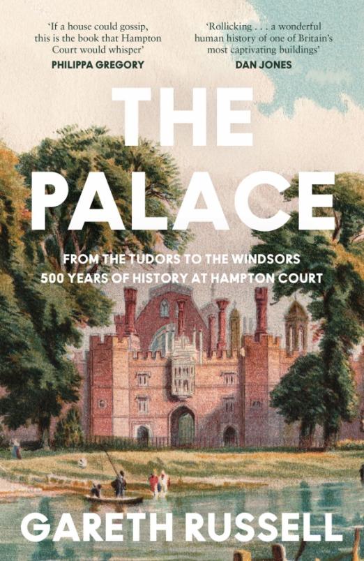 The Palace. From the Tudors to the Windsors, 500 Years of History at Hampton Court