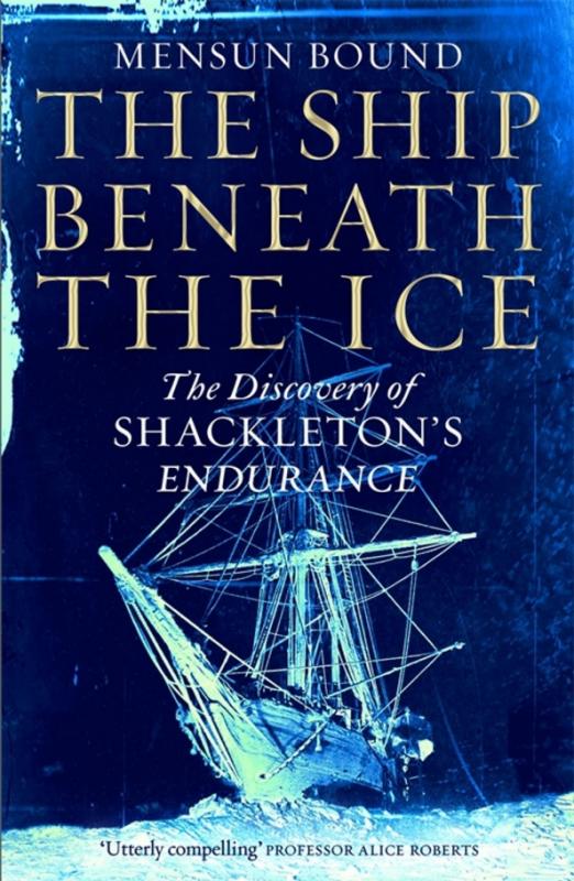 The Ship Beneath the Ice. The Discovery of Shackleton's Endurance