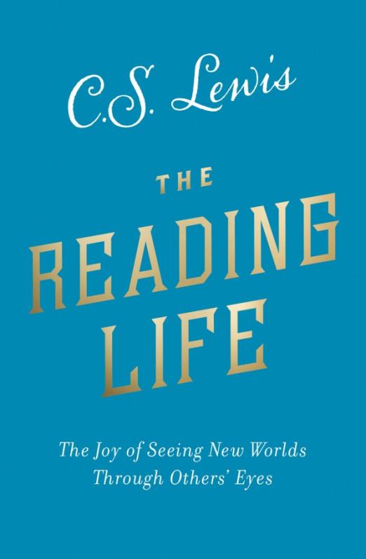 The Reading Life. The Joy of Seeing New Worlds Through Others’ Eyes