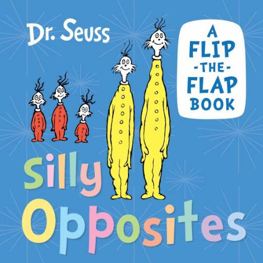 Silly Opposites. A Flip-the-Flap Book