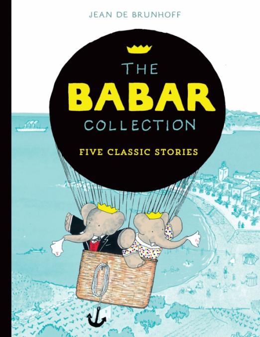 The Babar Collection. Five Classic Stories