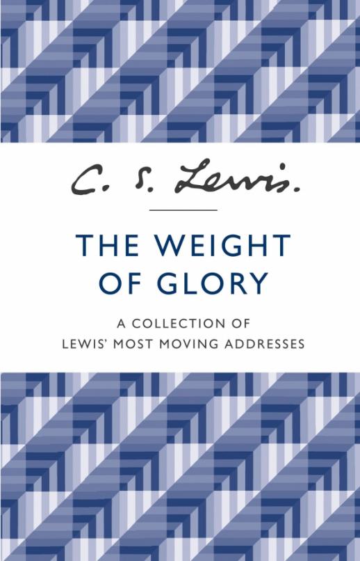 The Weight of Glory/ A Collection of Lewis’ Most Moving Addresses