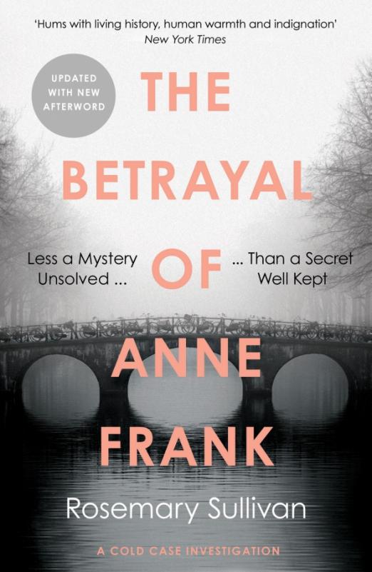 The Betrayal of Anne Frank. A Cold Case Investigation