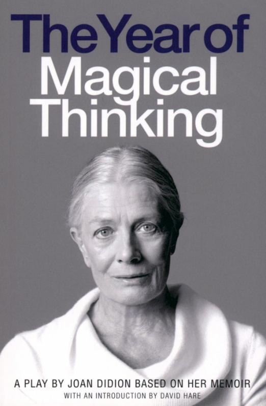 The Year of Magical Thinking. A Play by Joan Didion based on her Memoir