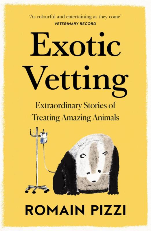 Exotic Vetting. Extraordinary Stories of Treating Amazing Animals
