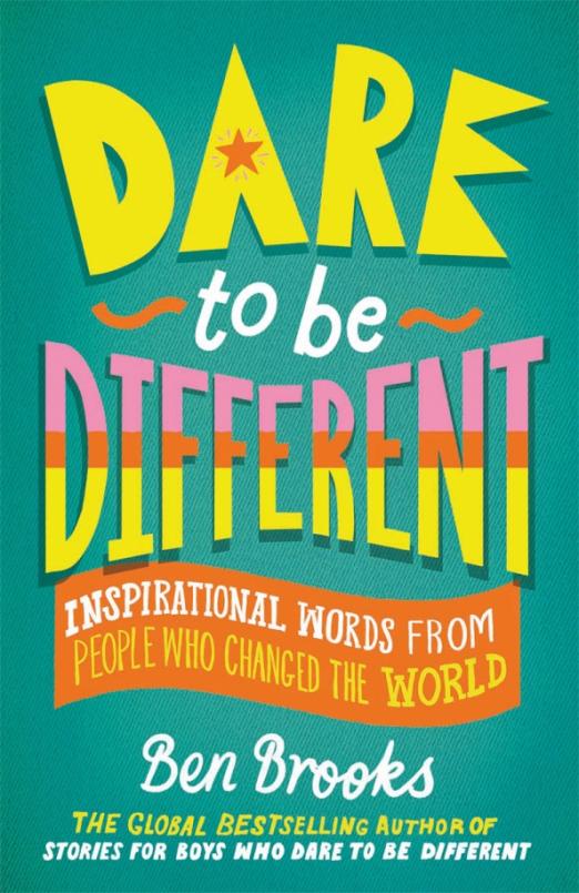 Dare to be Different. Inspirational Words from People Who Changed the World