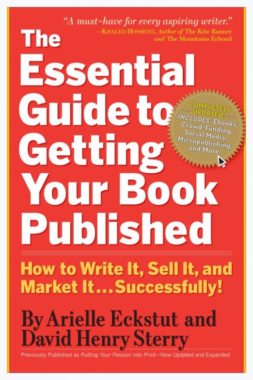 The Essential Guide to Getting Your Book Published. How to Write It, Sell It, and Market It
