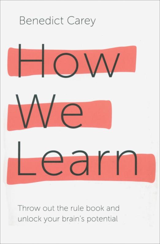 How We Learn. Throw out the rule book and unlock your brain's potential