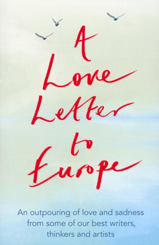 A Love Letter to Europe. An outpouring of sadness and hope