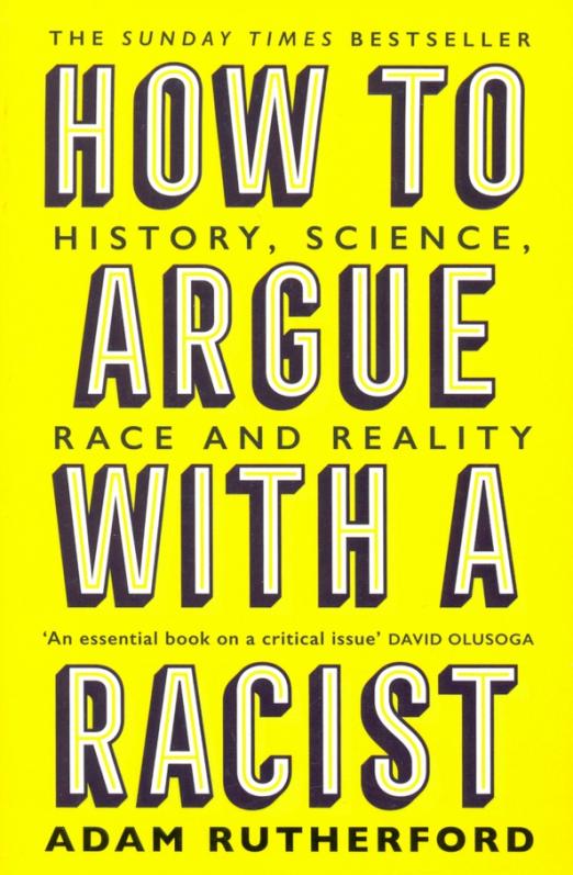 How to Argue With a Racist. History, Science, Race and Reality