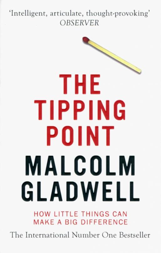 The Tipping Point. How Little Things Can Make a Big Difference