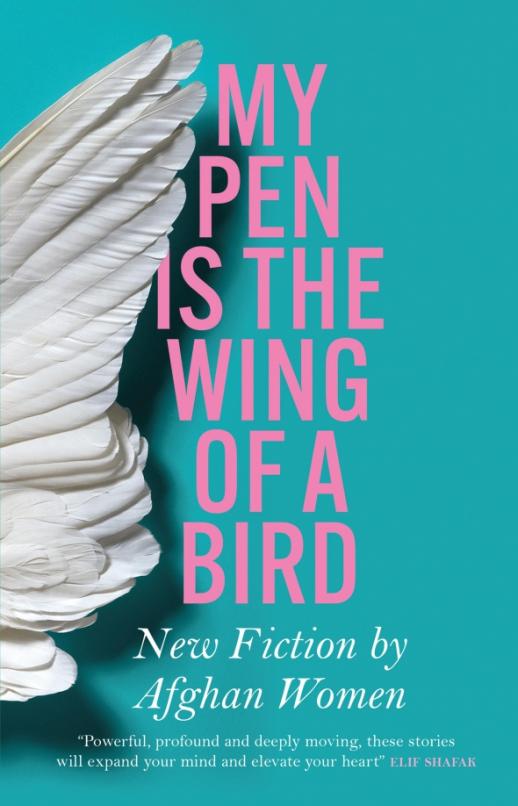 My Pen Is the Wing of a Bird. New Fiction by Afghan Women