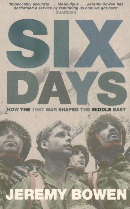 Six Days. How the 1967 War Shaped the Middle East
