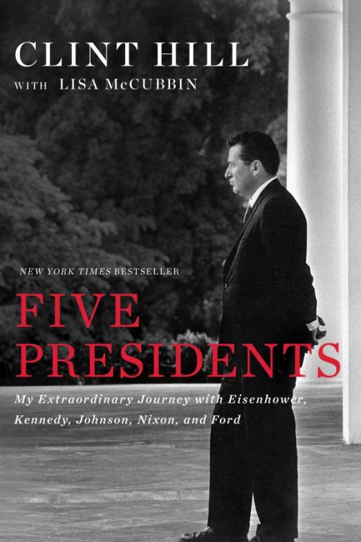 Five Presidents. My Extraordinary Journey with Eisenhower, Kennedy, Johnson, Nixon, and Ford