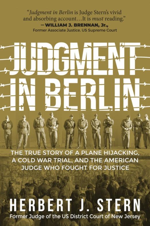 Judgment in Berlin. The True Story of a Plane Hijacking, a Cold War Trial, and the American Judge