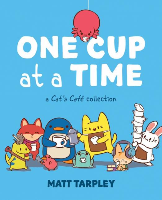 One Cup at a Time. A Cat's Cafe Collection