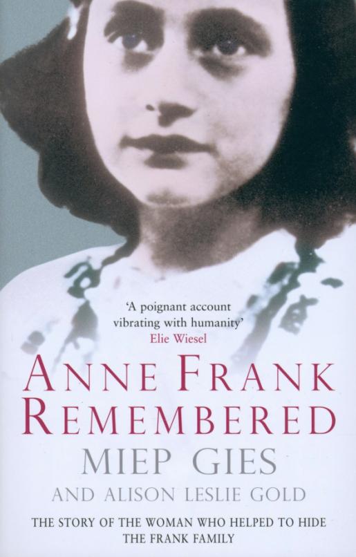 Anne Frank Remembered. The Story of the Woman Who Helped to Hide the Frank Family