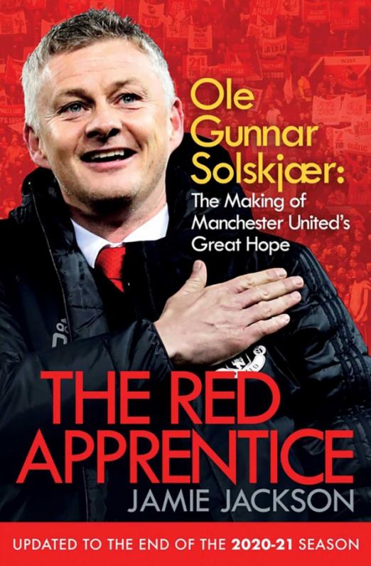 The Red Apprentice. Ole Gunnar Solskjaer. The Making of Manchester United's Great Hope