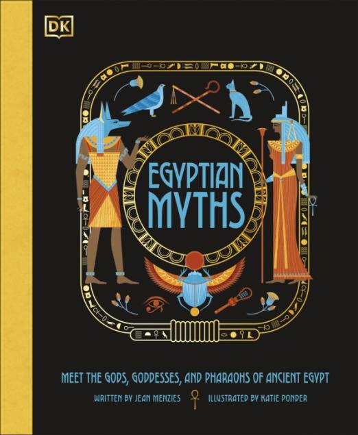 Egyptian Myths. Meet the Gods, Goddesses, and Pharaohs of Ancient Egypt