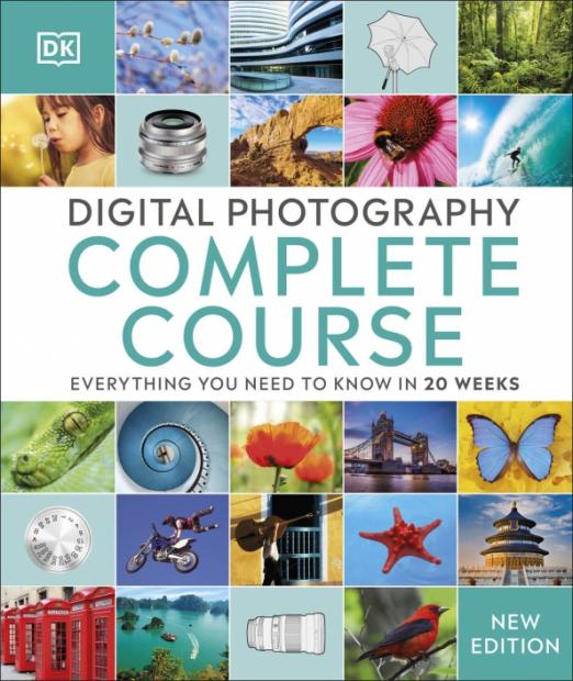 Digital Photography Complete Course. Everything You Need to Know in 20 Weeks