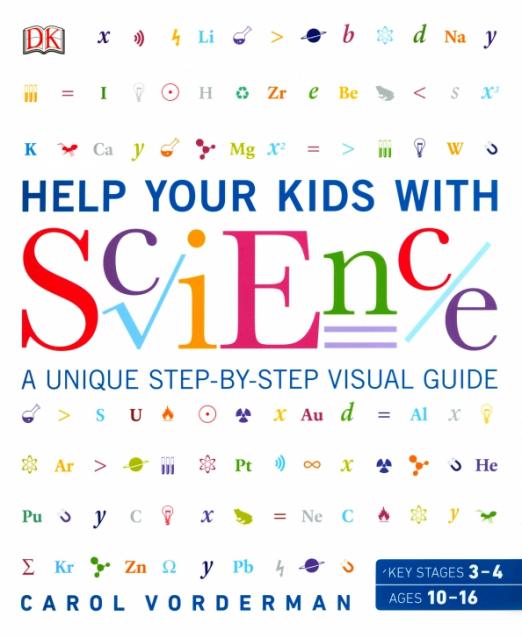 Help Your Kids with Science. A Unique Step-by-Step Visual Guide, Revision and Reference