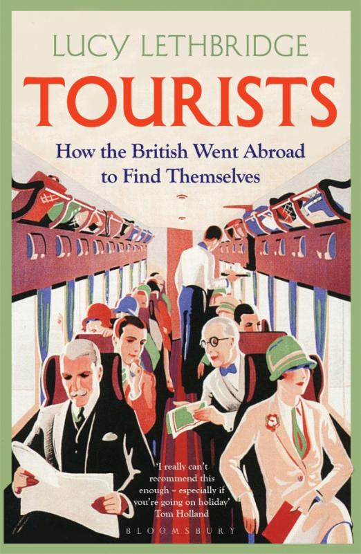 Tourists. How the British Went Abroad to Find Themselves