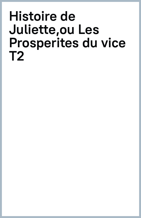 Histoire de Juliette, ou Les Prosperites du vice. Tome 2