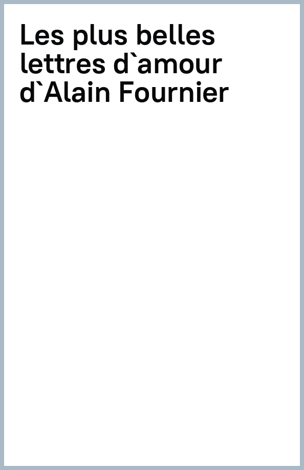 Les plus belles lettres d'amour d'Alain-Fournier, choisies et présentées par Jean-Pierre Guéno