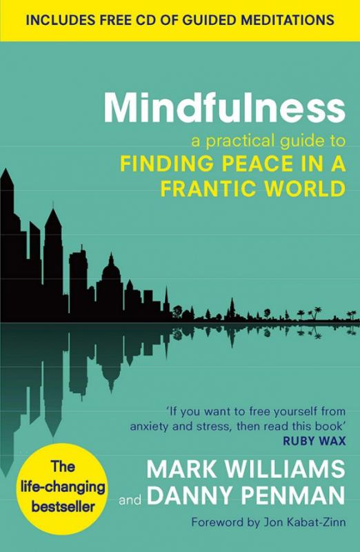 Mindfulness. A practical guide to finding peace in a frantic world