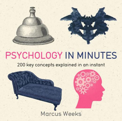 Psychology in Minutes. 200 Key Concepts Explained in an Instant