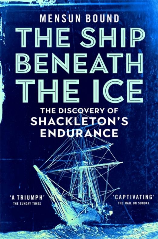 The Ship Beneath the Ice. The Discovery of Shackleton's Endurance