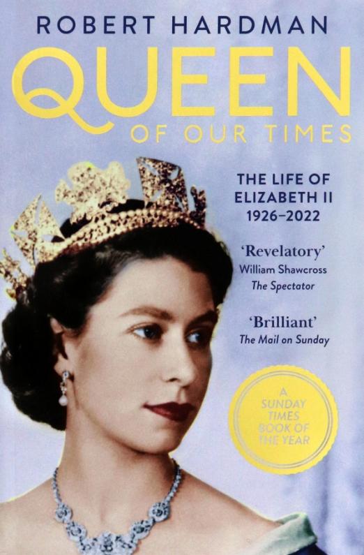 Queen of Our Times. The Life of Elizabeth II