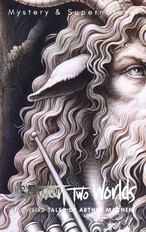 Between Two Worlds. The Weird Tales of Arthur Machen