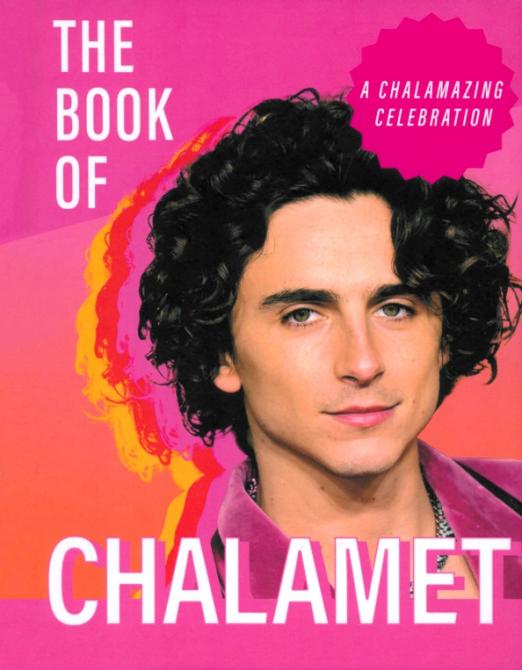 The Book of Chalamet. A Chalamazing (Unofficial) Celebration of Timothee