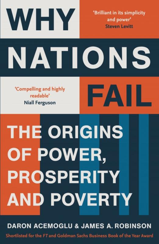 Why Nations Fail. The Origins of Power, Prosperity and Poverty