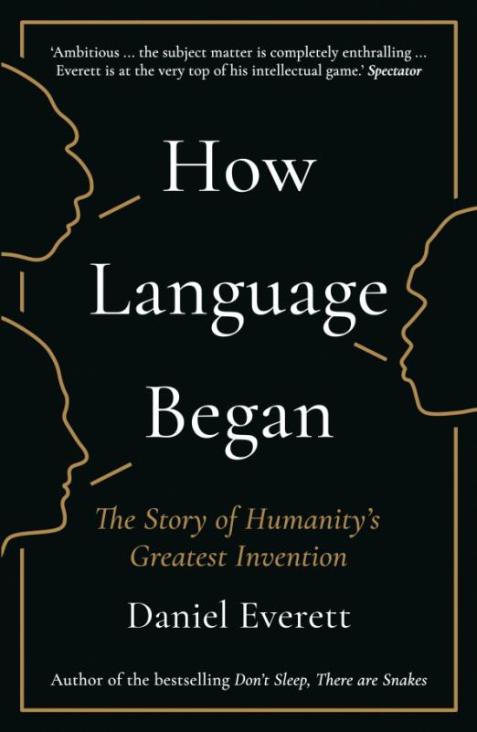 How Language Began. The Story of Humanity's Greatest Invention