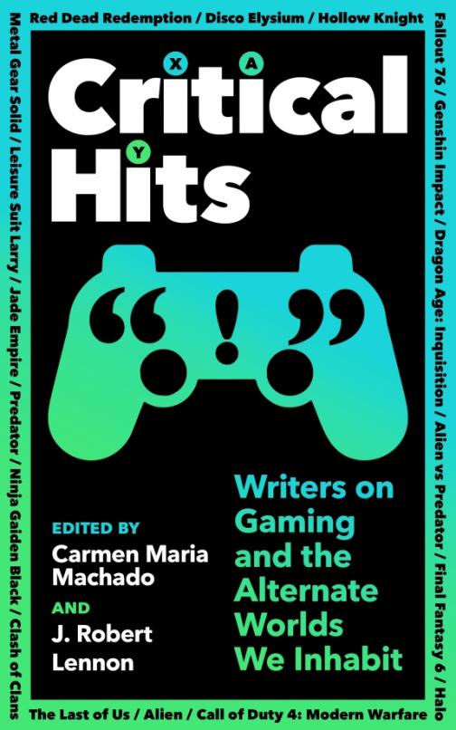 Critical Hits. Writers on Gaming and the Alternate Worlds We Inhabit