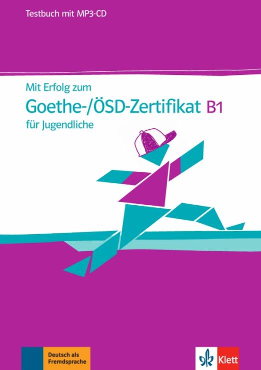 Mit Erfolg zum Goethe-/ÖSD-Zertifikat B1 für Jugendliche. Testbuch mit MP3-CD